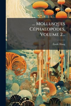... Mollusques CÃ(c)phalopodes, Volume 2... - Haug, Ã&