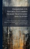 Examining U.S. Efforts To Combat Human Trafficking And Slavery