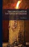 Precious Gems For The Saviour's Diadem Precious Gems For The Saviour's Diadem