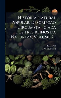 Historia Natural Popular, Descripção Circumstanciada Dos Tres Reinos Da Natureza, Volume 2... Cover Historia Natural Popular, Descripção Circumstanciada Dos Tres Reinos Da Natureza, Volume 2...
