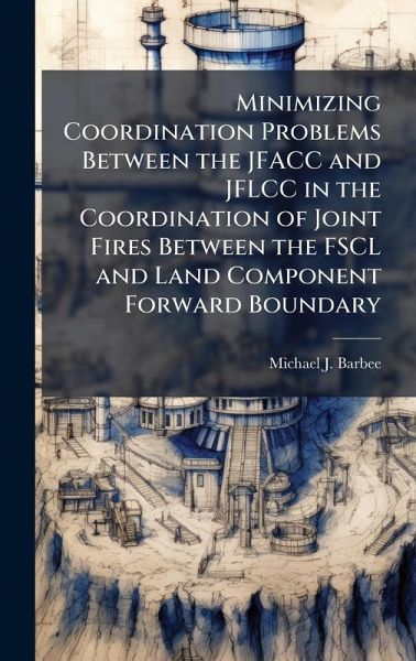 Minimizing Coordination Problems Between the JFACC and JFLCC in the Coordination of Joint Fires Between the FSCL and Land Component Forward Boundary