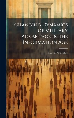 Changing Dynamics of Military Advantage in the Information Age - Mulcahey, Sean F