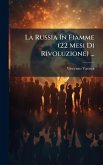 La Russia In Fiamme (22 Mesi Di Rivoluzione) ... La Russia In Fiamme (22 Mesi Di Rivoluzione) ...
