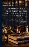 Forarbeiderne Til Kong Christian Den Femtes Norske Lov Af 15 April 1687... Forarbeiderne Til Kong Christian Den Femtes Norske Lov Af 15 April 1687...
