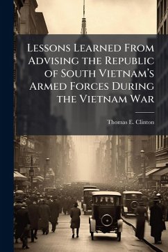 Cover Lessons Learned From Advising the Republic of South Vietnamâ€(TM)s Armed Forces During the Vietnam War