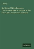 Die Königl. Würtembergische Thier-Arzneischule zu Stuttgart in den ersten XXV. Jahren ihres Bestehens
