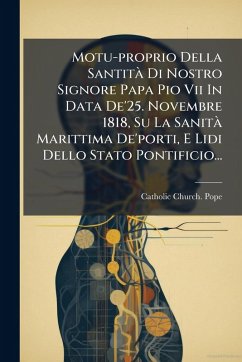Cover Motu-proprio Della SantitÃ Di Nostro Signore Papa Pio Vii In Data De'25. Novembre 1818, Su La SanitÃ Marittima De'porti, E Lidi Dello Stato Pontificio...
