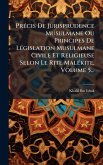 PrÃ(c)cis De Jurisprudence Musulmane Ou Principes De LÃ(c)gislation Musulmane Civile Et Religieuse Selon Le Rite MalÃ(c)kite, Volume 5... PrÃ(c)cis De Jurisprudence Musulmane Ou Principes De LÃ(c)gislation Musulmane Civile Et Religieuse Selon Le Rite MalÃ(c)kite, Volume 5...