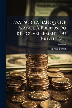 Essai Sur La Banque De France à Propos Du Renouvellement Du Privilège... Cover Essai Sur La Banque De France à Propos Du Renouvellement Du Privilège...