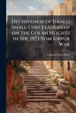 Cover Decisiveness of Israeli Small-Unit Leadership on the Golan Heights in the 1973 Yom Kippur War