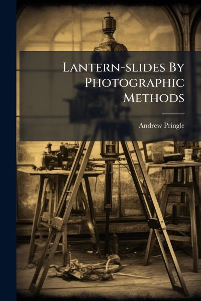 Lantern-slides By Photographic Methods Lantern-slides By Photographic Methods