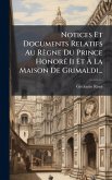 Notices Et Documents Relatifs Au Règne Du Prince HonorÃ(c) Ii Et Ã€ La Maison De Grimaldi...