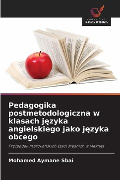 Pedagogika postmetodologiczna w klasach j¿zyka angielskiego jako j¿zyka obcego - Sbai, Mohamed Aymane Pedagogika postmetodologiczna w klasach j¿zyka angielskiego jako j¿zyka obcego - Sbai, Mohamed Aymane