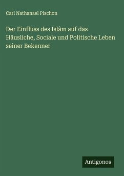 Cover Der Einfluss des Islâm auf das Häusliche, Sociale und Politische Leben seiner Bekenner
