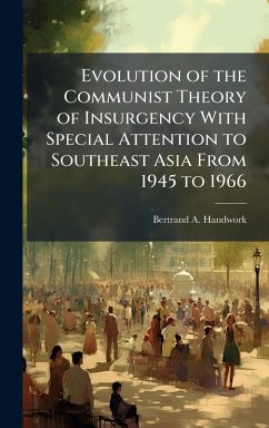 Cover Evolution of the Communist Theory of Insurgency With Special Attention to Southeast Asia From 1945 to 1966