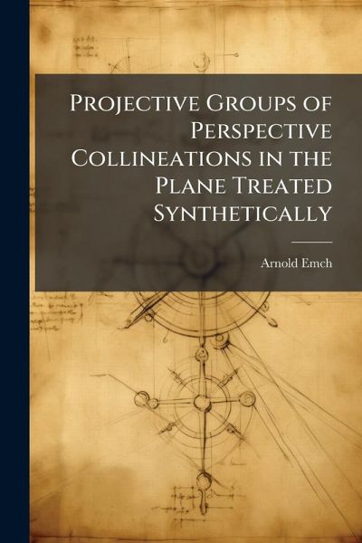 Projective Groups of Perspective Collineations in the Plane Treated Synthetically Projective Groups of Perspective Collineations in the Plane Treated Synthetically