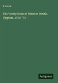 The Vestry Book of Henrico Parish, Virginia, 1730-'73 The Vestry Book of Henrico Parish, Virginia, 1730-'73