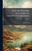 Vite De' Pittori, Scultori, Ed Architetti Moderni
