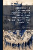 Extending the Operational Relevance of the Current Heavy Mechanized and Armor Force to 2020 and Beyond