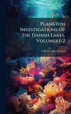 Plankton Investigations Of The Danish Lakes, Volumes 1-2 Plankton Investigations Of The Danish Lakes, Volumes 1-2