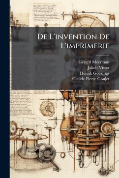 De L'invention De L'imprimerie - Meerman, Gã(c)Rard; Visser, Jakob; Gockings, Henrik