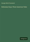 Bohemian Days; Three American Tales