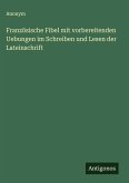 Französische Fibel mit vorbereitenden Uebungen im Schreiben und Lesen der Lateinschrift