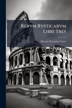 Rervm Rvsticarvm Libri Tres - Varro, Marcus Terentius Rervm Rvsticarvm Libri Tres - Varro, Marcus Terentius