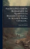PolÃ-tica Peculiar De Buonaparte En Quanto A La ReligiÃ3n CatÃ3lica... Su Autor D. Pedro Cevallos...