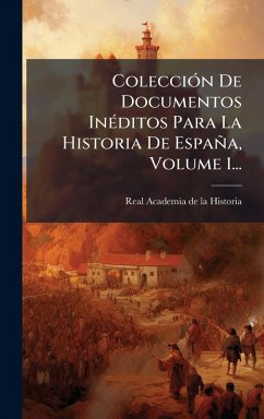 ColecciÃ3n De Documentos InÃ(c)ditos Para La Historia De España, Volume 1... ColecciÃ3n De Documentos InÃ(c)ditos Para La Historia De España, Volume 1...