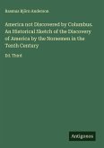 America not Discovered by Columbus. An Historical Sketch of the Discovery of America by the Norsemen in the Tenth Century America not Discovered by Columbus. An Historical Sketch of the Discovery of America by the Norsemen in the Tenth Century