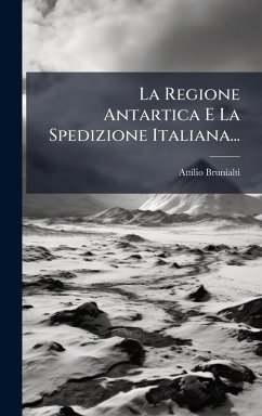 Cover La Regione Antartica E La Spedizione Italiana...