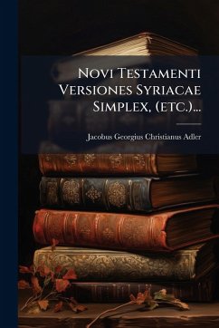 Novi Testamenti Versiones Syriacae Simplex, (etc.)... - Adler, Jacobus-Georgius-Christianus