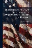 Professional Military Development of Major General Ernest N. Harmon Professional Military Development of Major General Ernest N. Harmon