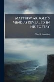 Matthew Arnoldâ(TM)s Mind as Revealed in his Poetry Matthew Arnoldâ(TM)s Mind as Revealed in his Poetry