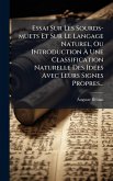 Essai Sur Les Sourds-muets Et Sur Le Langage Naturel, Ou Introduction Ã€ Une Classification Naturelle Des IdÃ(c)es Avec Leurs Signes Propres...
