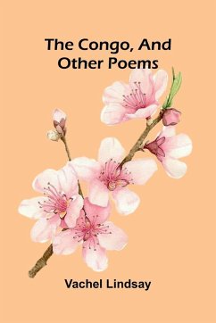 The Congo, and Other Poems - Lindsay, Vachel