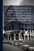 Tutte Le Rovine, Le Memorie Storiche, Le Ricchezze Del Tempio Di Giove Capitolino (capitolium) Sommerse E Giacenti Nelle Paludi D'ostia