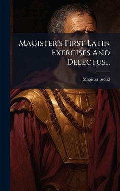 Cover Magister's First Latin Exercises And Delectus...
