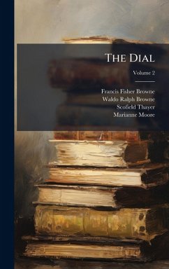 The Dial - Browne, Francis Fisher; Thayer, Scofield