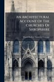 An Architectural Account Of The Churches Of Shropshire