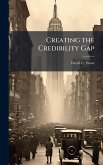 Creating the Credibility Gap Creating the Credibility Gap