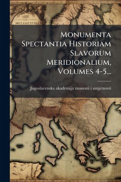 Cover Monumenta Spectantia Historiam Slavorum Meridionalium, Volumes 4-5...