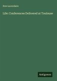 Life: Conferences Delivered at Toulouse