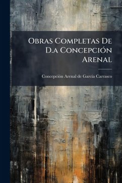 Obras Completas De D.a ConcepciÃ3n Arenal
