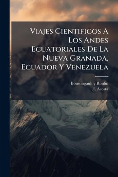 Cover Viajes Cientificos A Los Andes Ecuatoriales De La Nueva Granada, Ecuador Y Venezuela