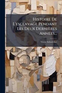 Cover Histoire De L'esclavage Pendant Les Deux Dernières AnnÃ(c)es...