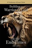 Building a Warrior of God in the End Times Building a Warrior of God in the End Times