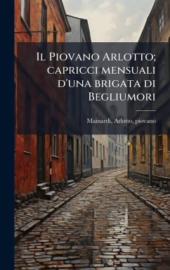 Il Piovano Arlotto; capricci mensuali d'una brigata di Begliumori Cover Il Piovano Arlotto; capricci mensuali d'una brigata di Begliumori