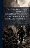 Field Marshall von Manstein's Counteroffensive of Army Group South, February-March 1943 Field Marshall von Manstein's Counteroffensive of Army Group South, February-March 1943